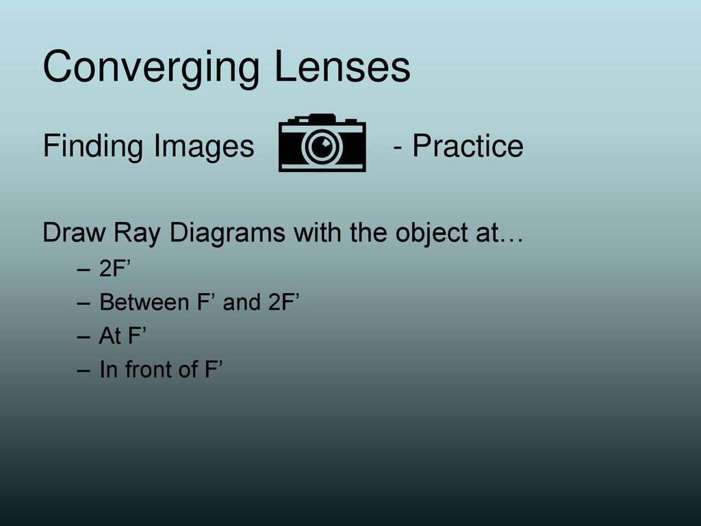 Converging Lenses Finding Images - Practice