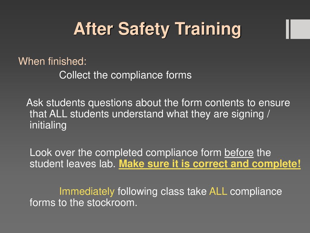 After Safety Training When finished: Collect the compliance forms