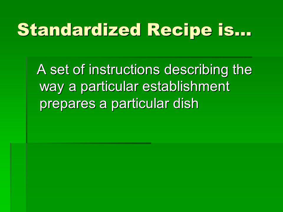 Standardized Recipe is…