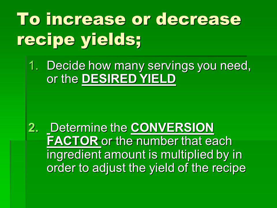 To increase or decrease recipe yields;