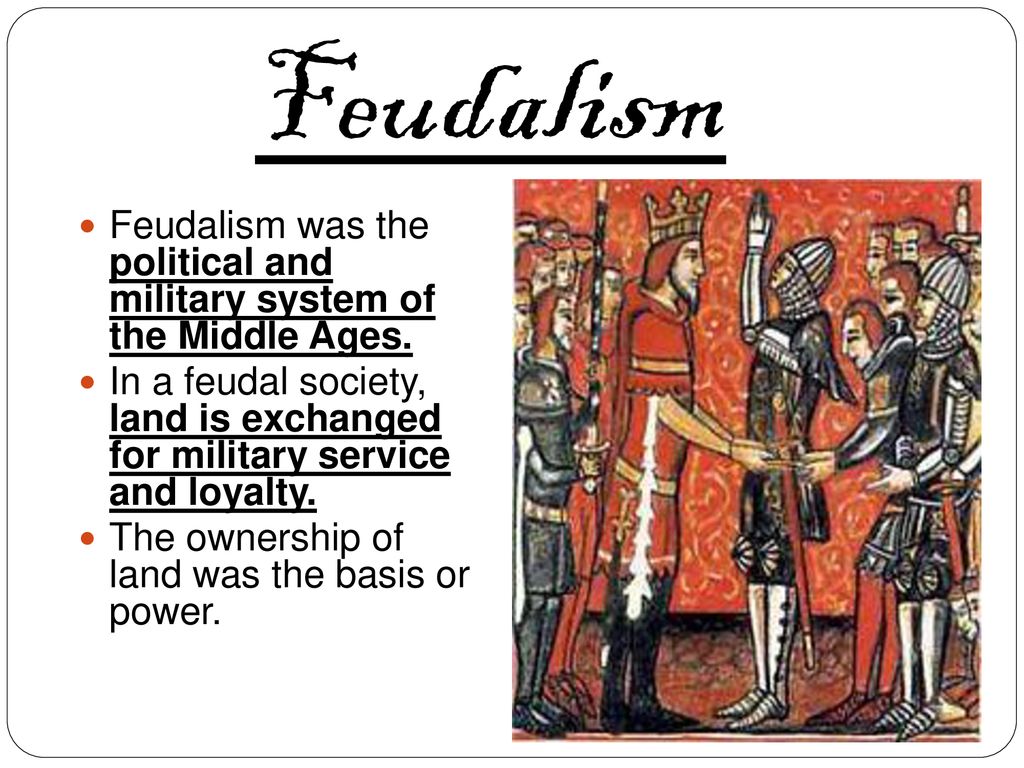 Feudalism Feudalism was the political and military system of the Middle Ages.