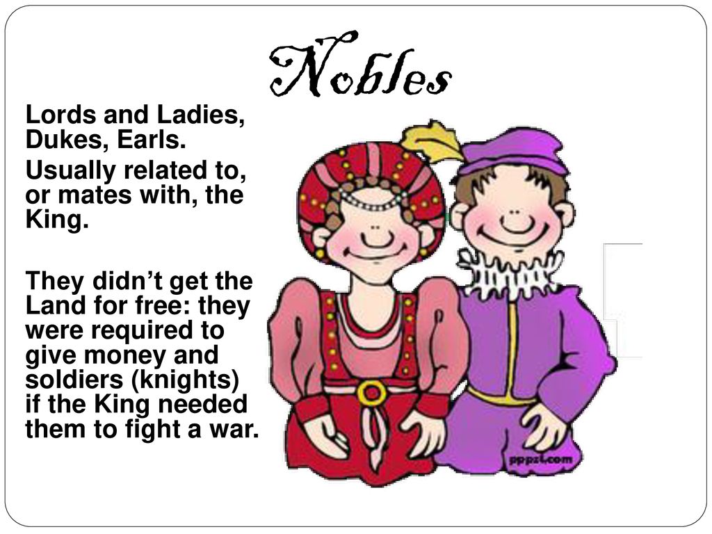 Nobles Lords and Ladies, Dukes, Earls.