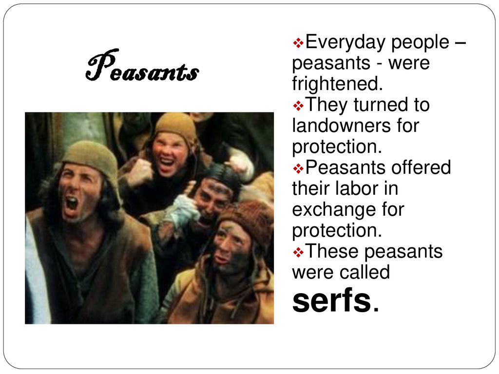 Peasants Everyday people – peasants - were frightened.
