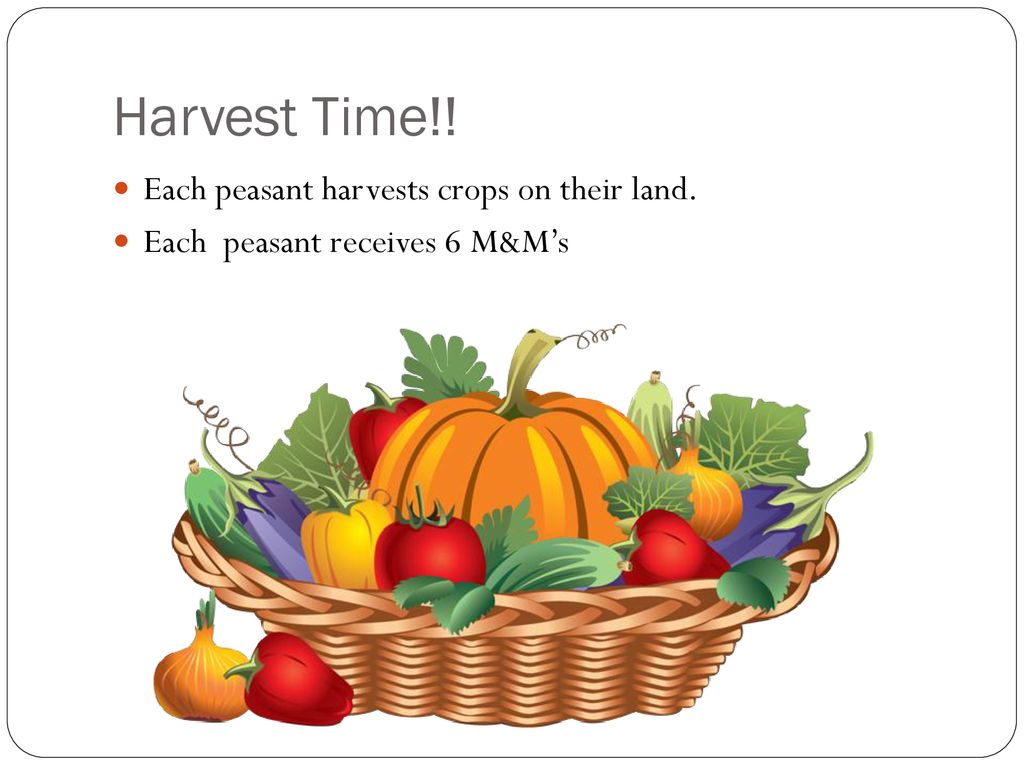 Harvest Time!! Each peasant harvests crops on their land.