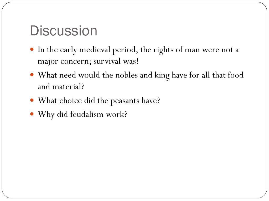 Discussion In the early medieval period, the rights of man were not a major concern; survival was!
