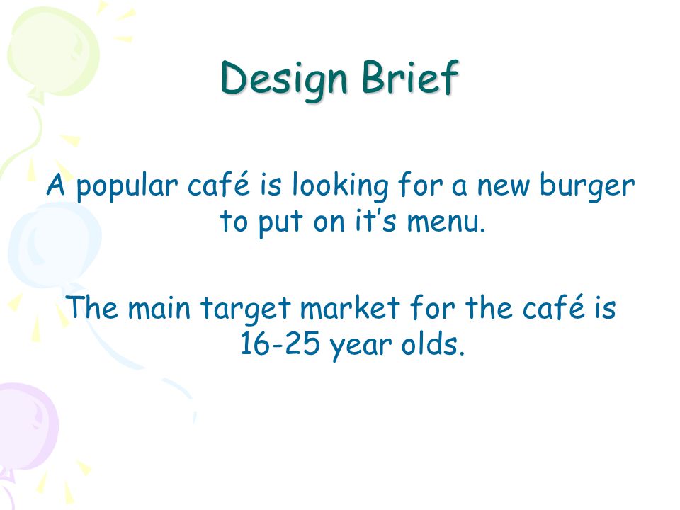 Design Brief A popular café is looking for a new burger to put on it’s menu.