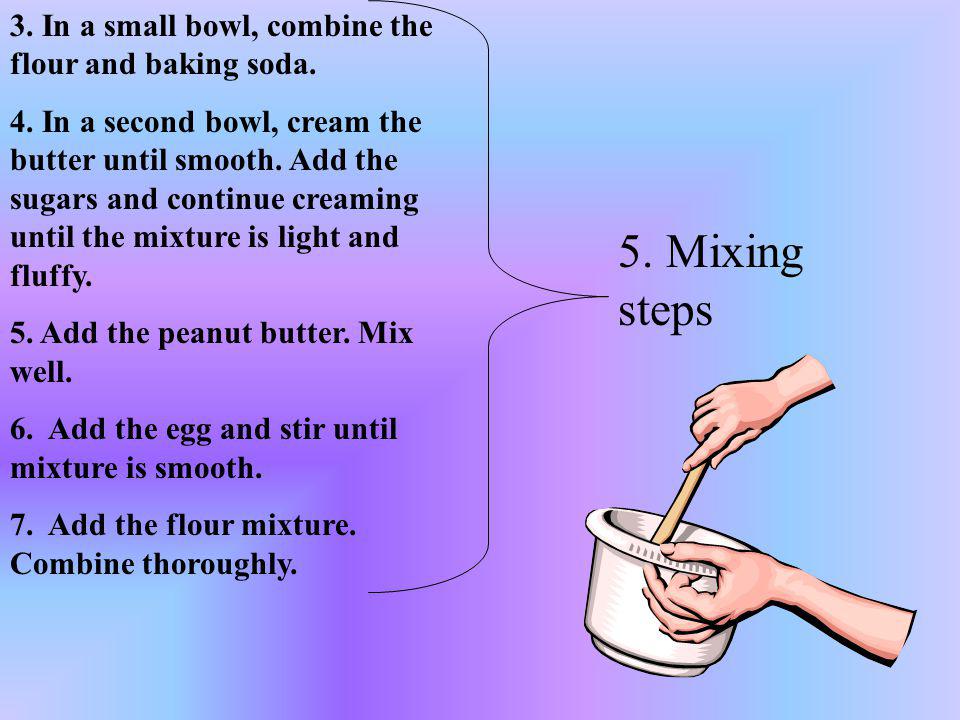 5. Mixing steps 3. In a small bowl, combine the flour and baking soda.
