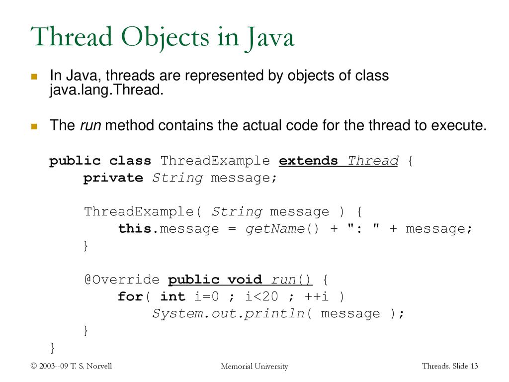 Thread Objects in Java In Java, threads are represented by objects of class java.lang.Thread.