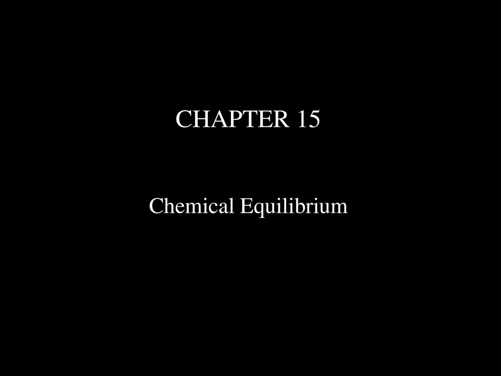 CHAPTER 15 Chemical Equilibrium. - Ppt Download