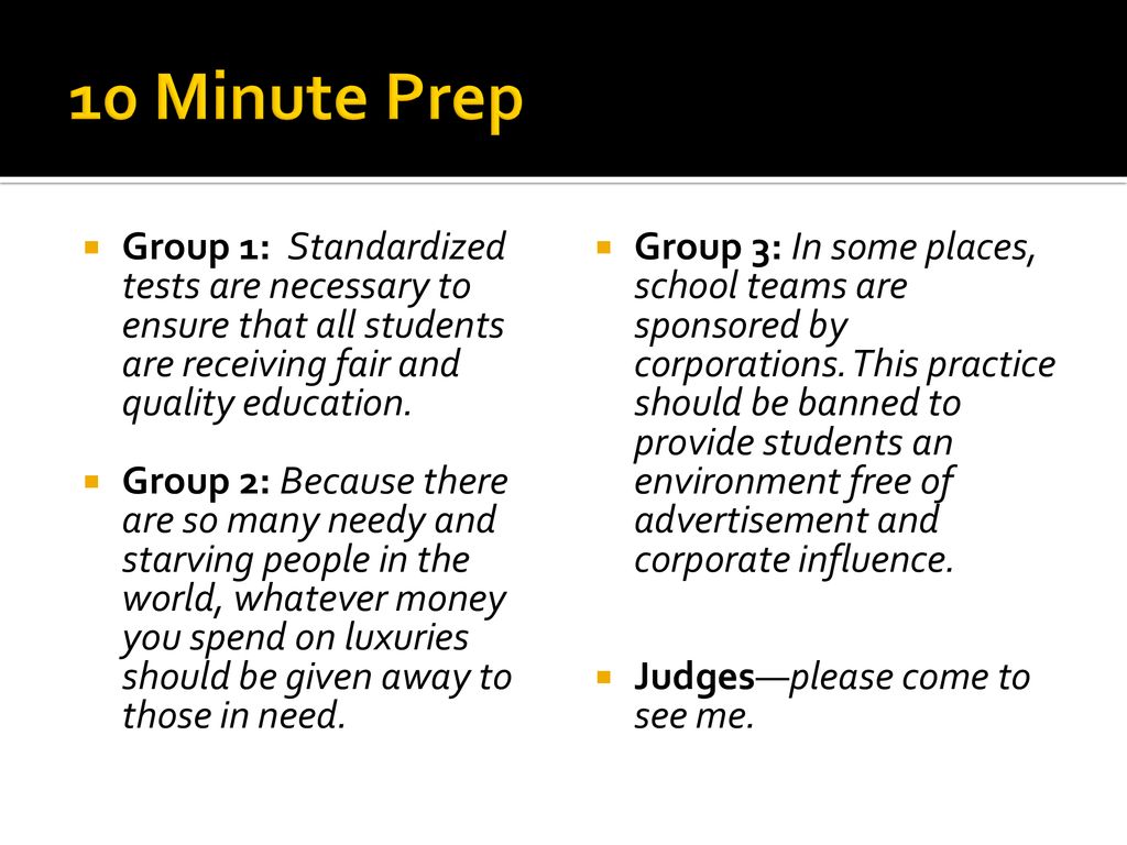 10 Minute Prep Group 1: Standardized tests are necessary to ensure that all students are receiving fair and quality education.