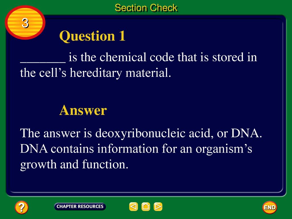 Section Check 3. Question 1. _______ is the chemical code that is stored in the cell’s hereditary material.