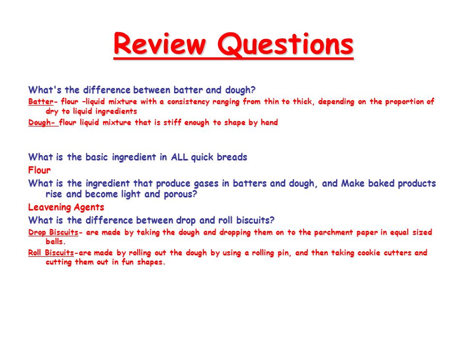 Review Questions What s the difference between batter and dough