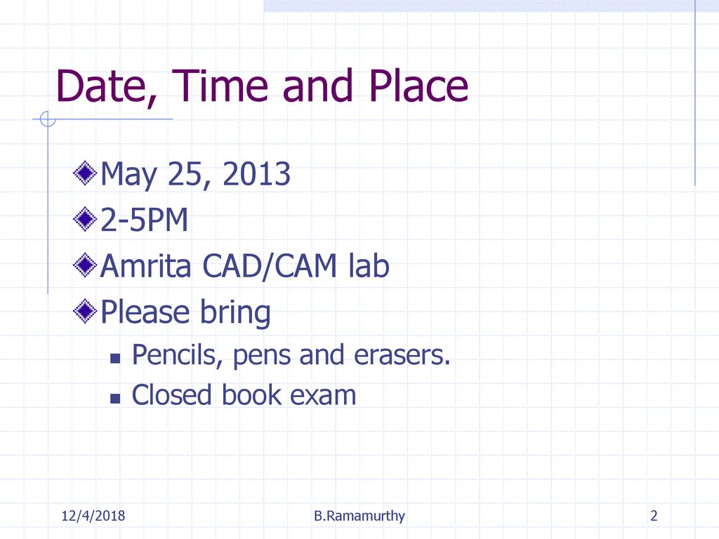 Date, Time and Place May 25, PM Amrita CAD/CAM lab