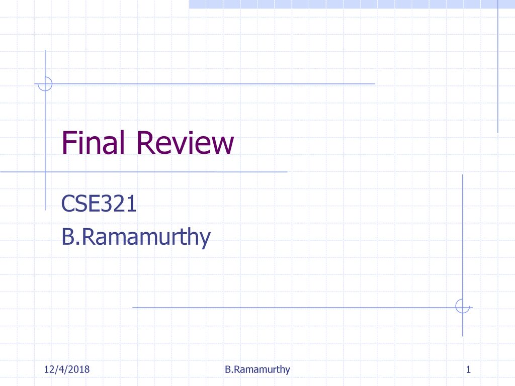 Final Review CSE321 B.Ramamurthy 12/4/2018 B.Ramamurthy