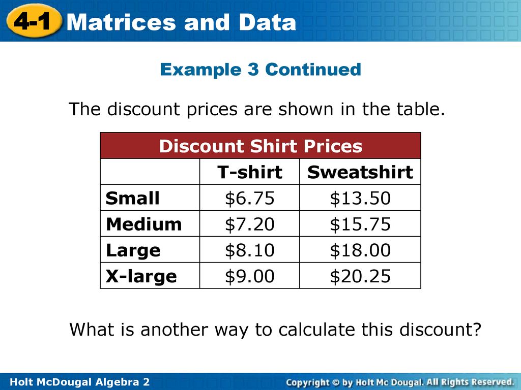 Example 3 Continued The discount prices are shown in the table. Discount Shirt Prices. T-shirt. Sweatshirt.