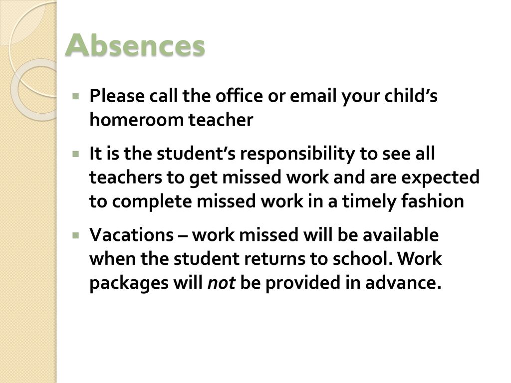 Absences Please call the office or  your child’s homeroom teacher
