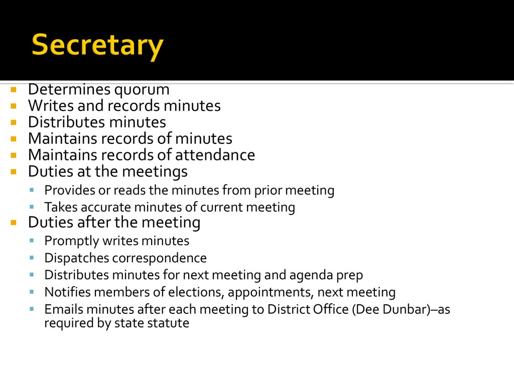 Secretary Determines quorum Writes and records minutes