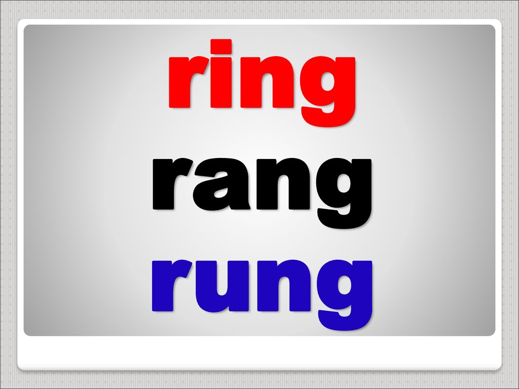 ring+rang+rung