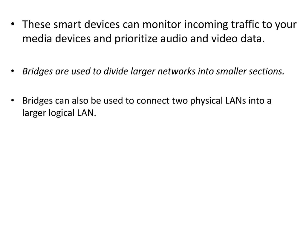 These smart devices can monitor incoming traffic to your media devices and prioritize audio and video data.