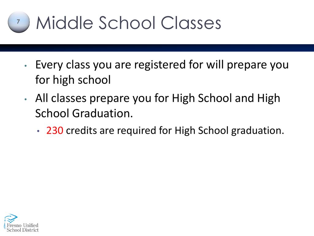 Middle School Classes Every class you are registered for will prepare you for high school.