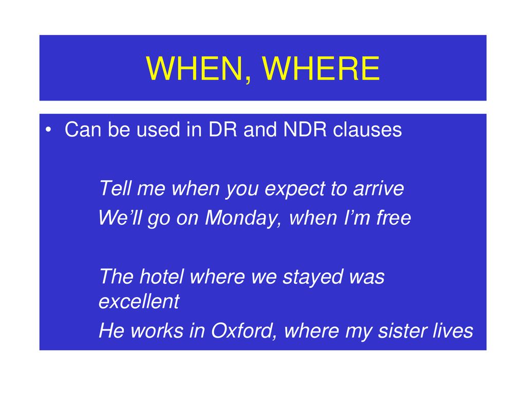 WHEN, WHERE Can be used in DR and NDR clauses