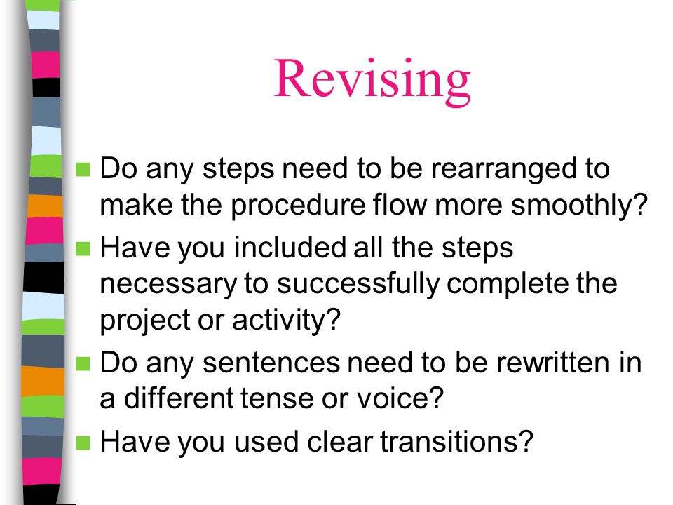 Revising Do any steps need to be rearranged to make the procedure flow more smoothly