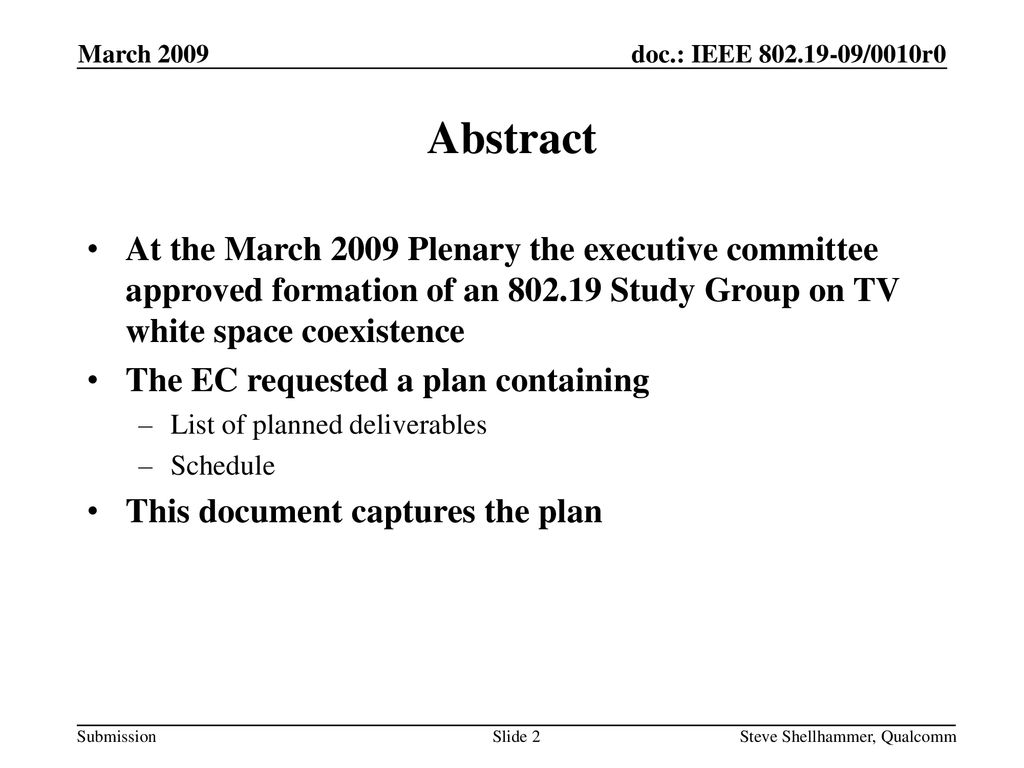 March 2009 Abstract. At the March 2009 Plenary the executive committee approved formation of an Study Group on TV white space coexistence.
