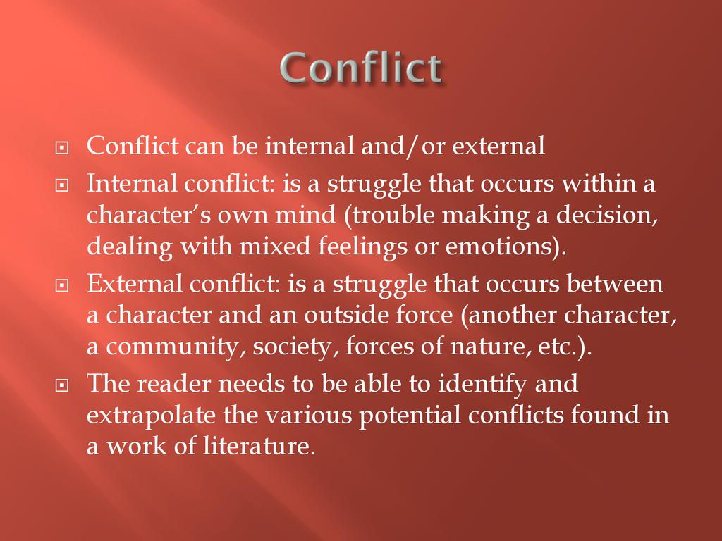 Conflict Conflict can be internal and/or external