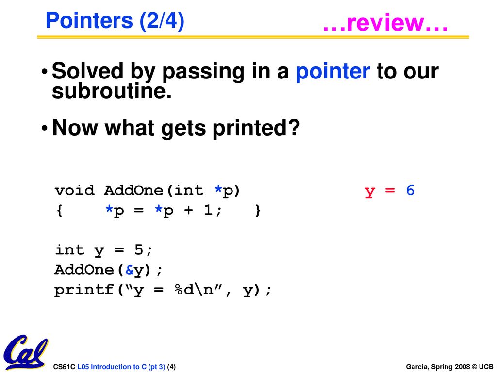 …review… Pointers (2/4) Solved by passing in a pointer to our subroutine. Now what gets printed