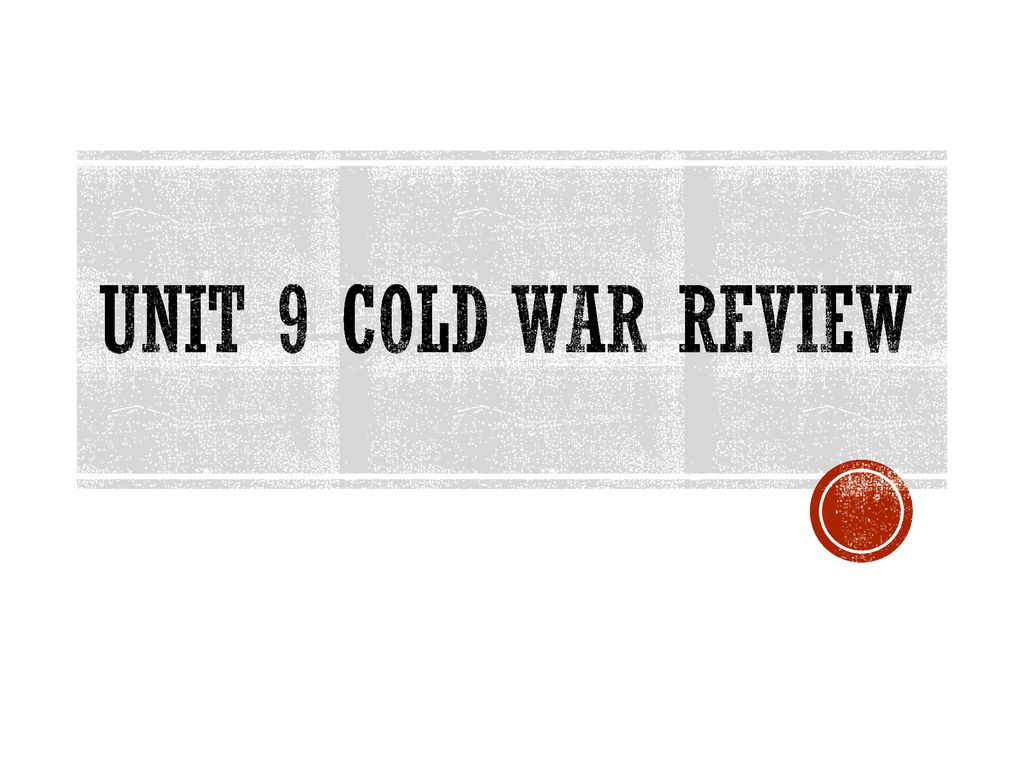Unit 9 Cold War Review