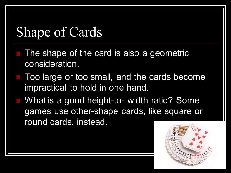 Shape of Cards The shape of the card is also a geometric consideration.