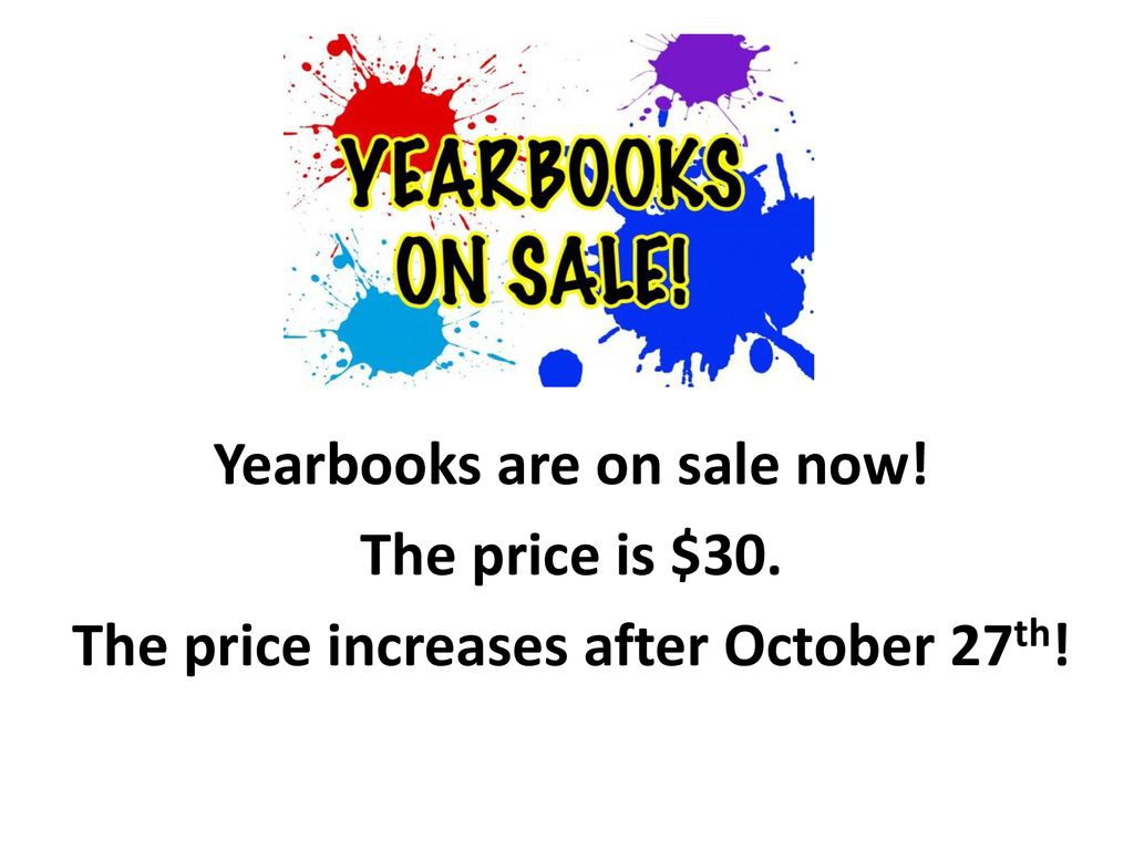Yearbooks are on sale now. The price is $30
