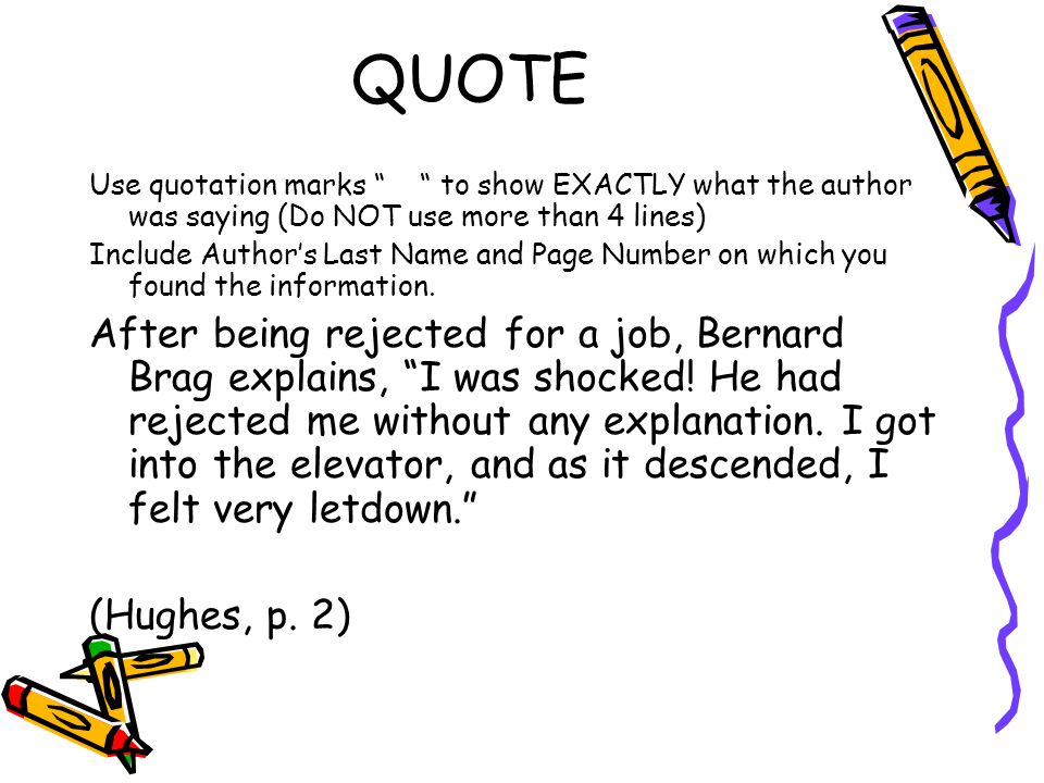 QUOTE Use quotation marks to show EXACTLY what the author was saying (Do NOT use more than 4 lines)