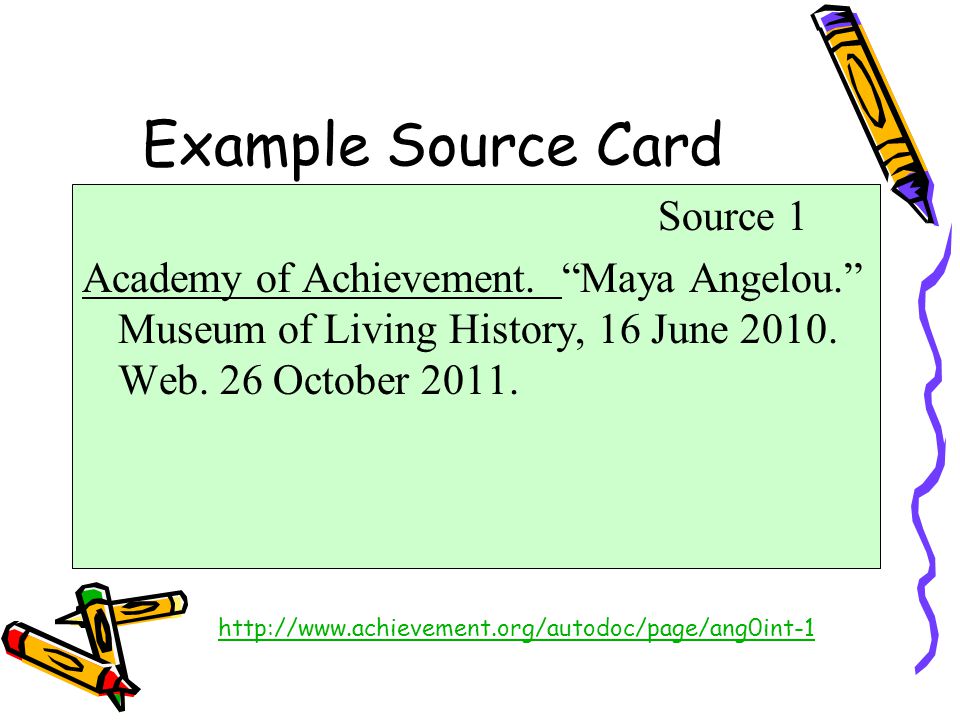 Example Source Card Source 1 Academy of Achievement. Maya Angelou. Museum of Living History, 16 June Web. 26 October