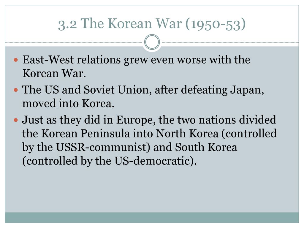 3.2 The Korean War ( ) East-West relations grew even worse with the Korean War.