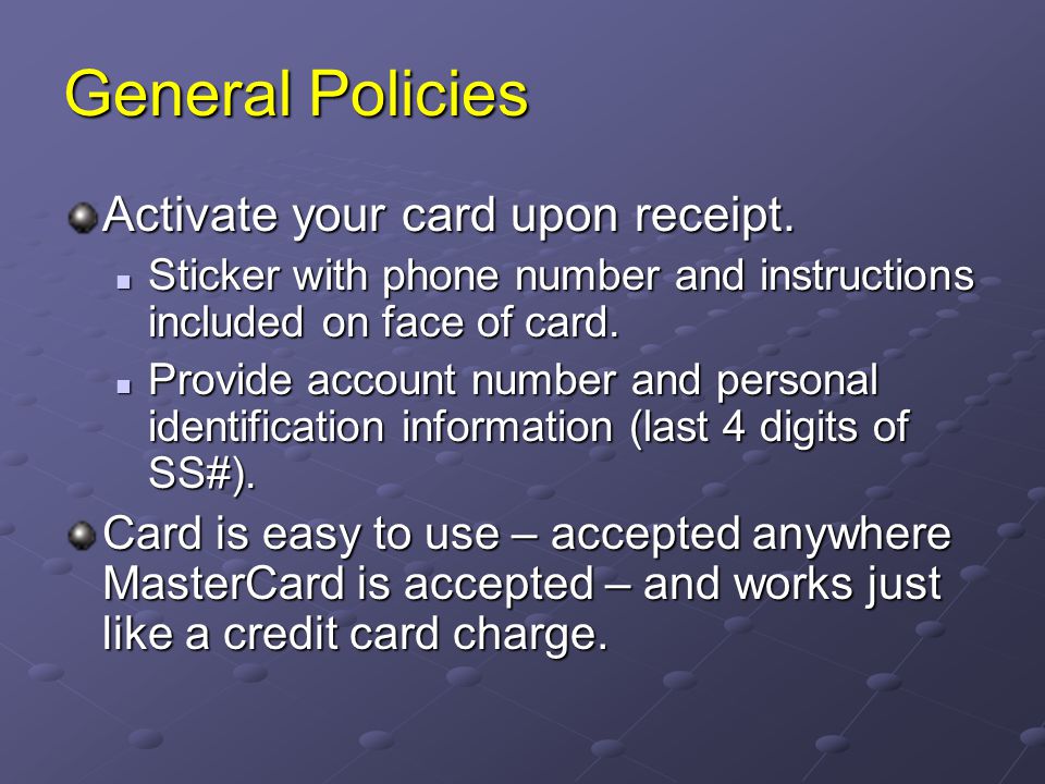 General Policies Activate your card upon receipt.