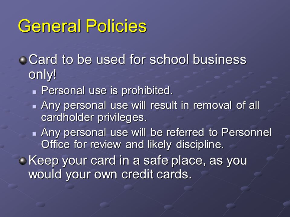 General Policies Card to be used for school business only!