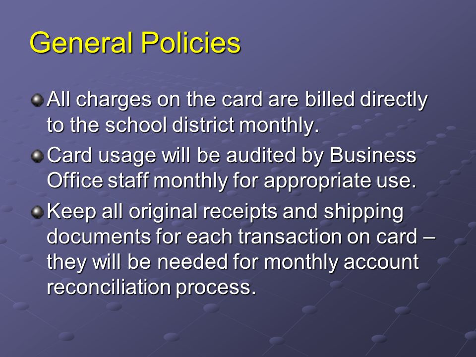 General Policies All charges on the card are billed directly to the school district monthly.