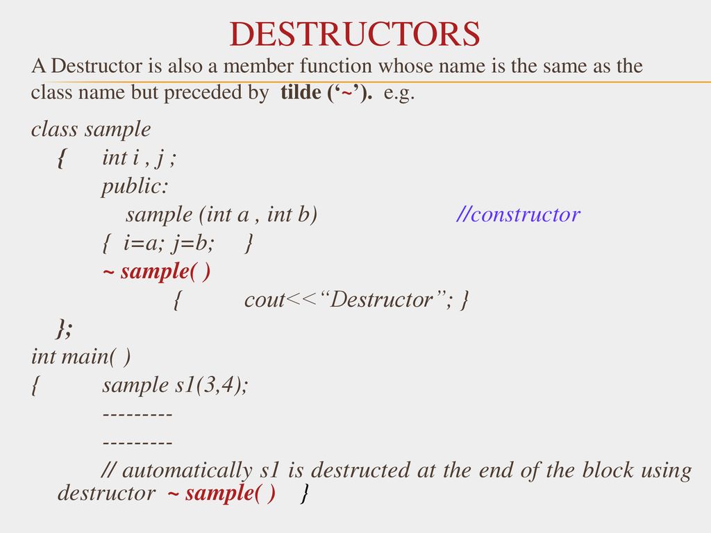 DESTRUCTORS class sample { int i , j ; public: