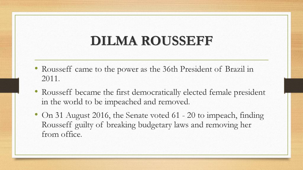 DILMA ROUSSEFF Rousseff came to the power as the 36th President of Brazil in