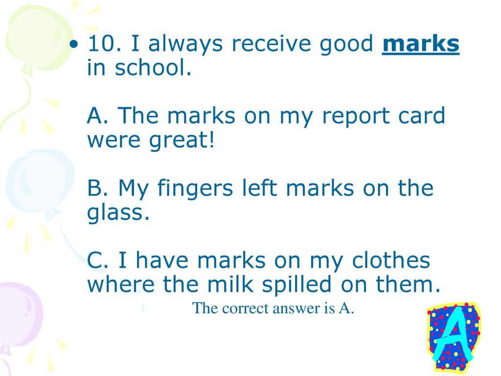 10. I always receive good marks in school. A