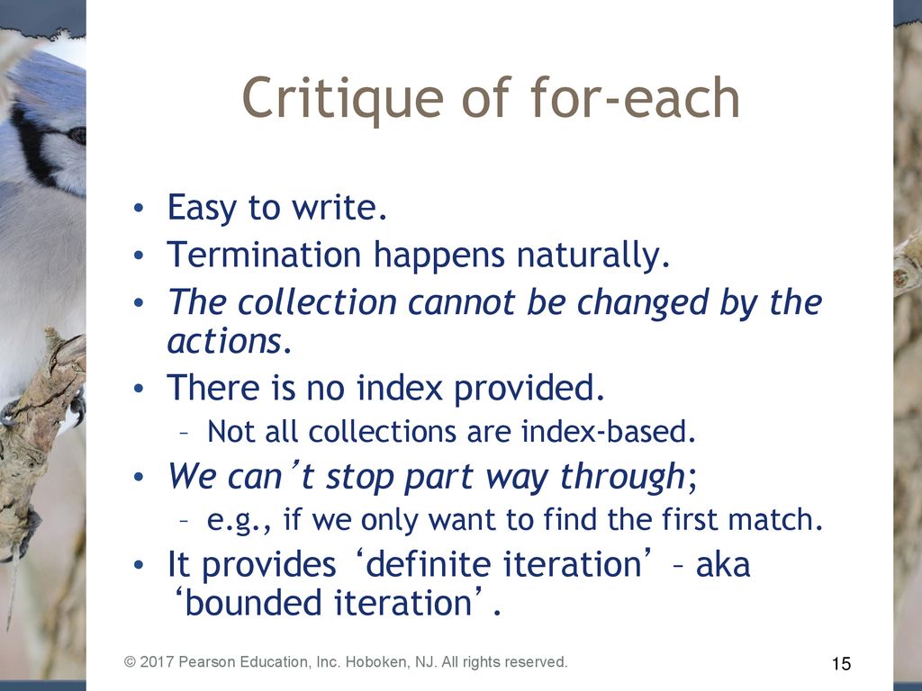 Critique of for-each Easy to write. Termination happens naturally.
