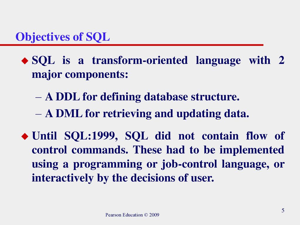 Objectives of SQL SQL is a transform-oriented language with 2 major components: A DDL for defining database structure.