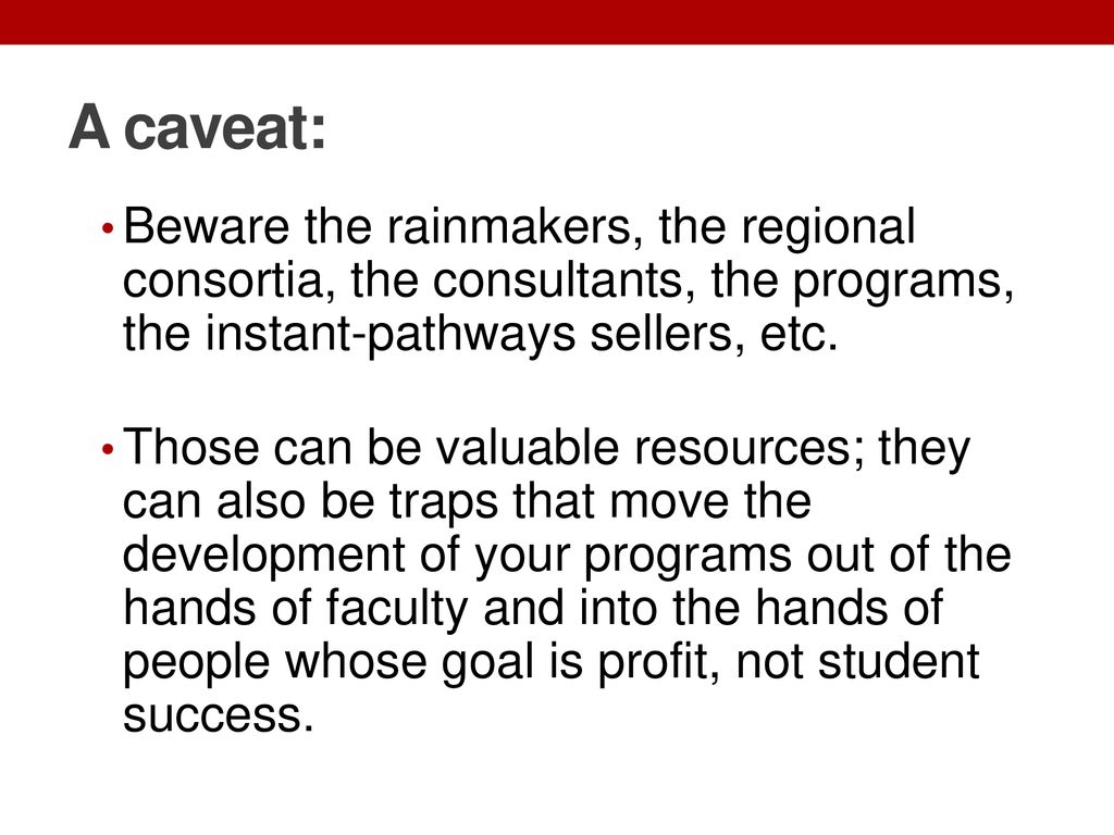 A caveat: Beware the rainmakers, the regional consortia, the consultants, the programs, the instant-pathways sellers, etc.