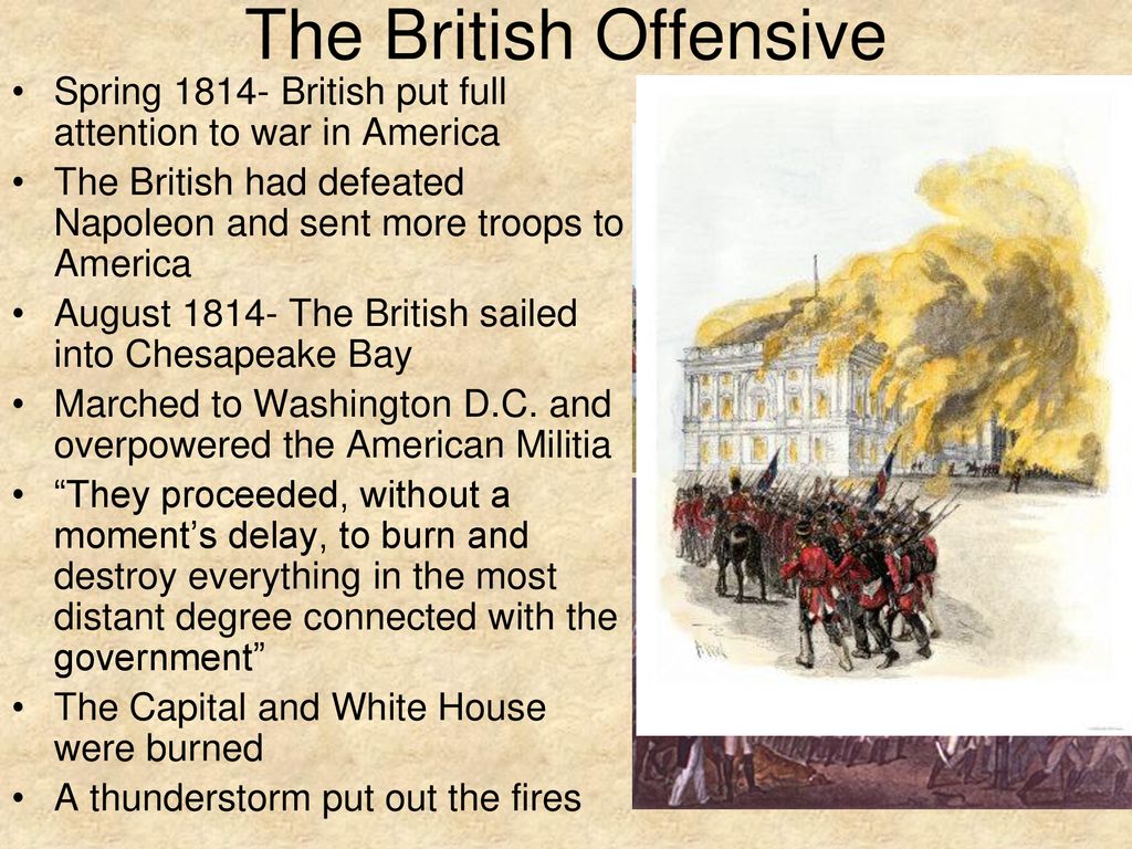 The British Offensive Spring British put full attention to war in America. The British had defeated Napoleon and sent more troops to America.