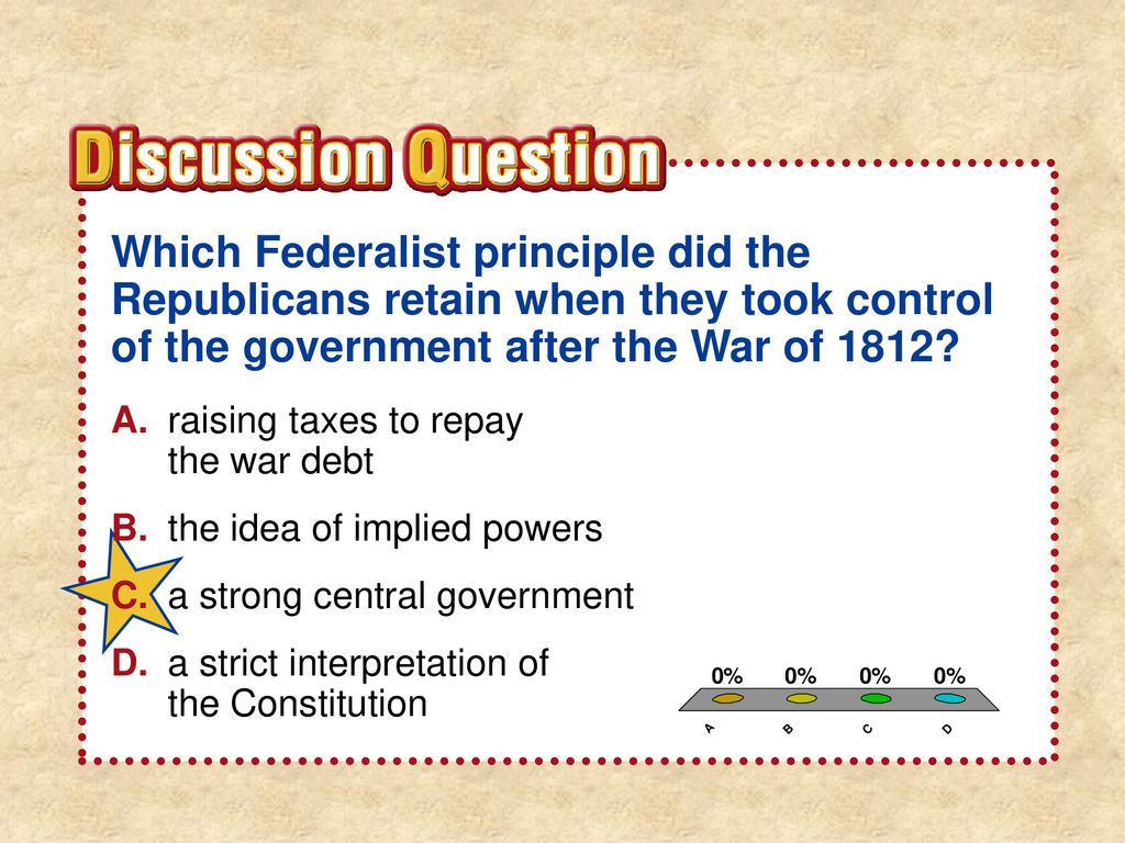 Section 4 Which Federalist principle did the Republicans retain when they took control of the government after the War of 1812