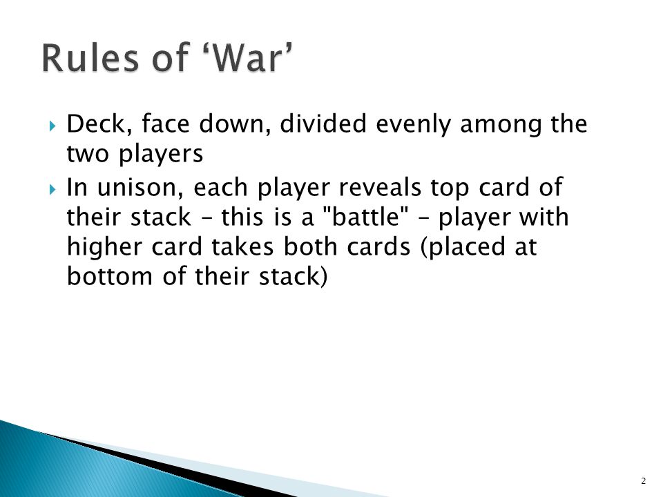 Rules of ‘War’ Deck, face down, divided evenly among the two players