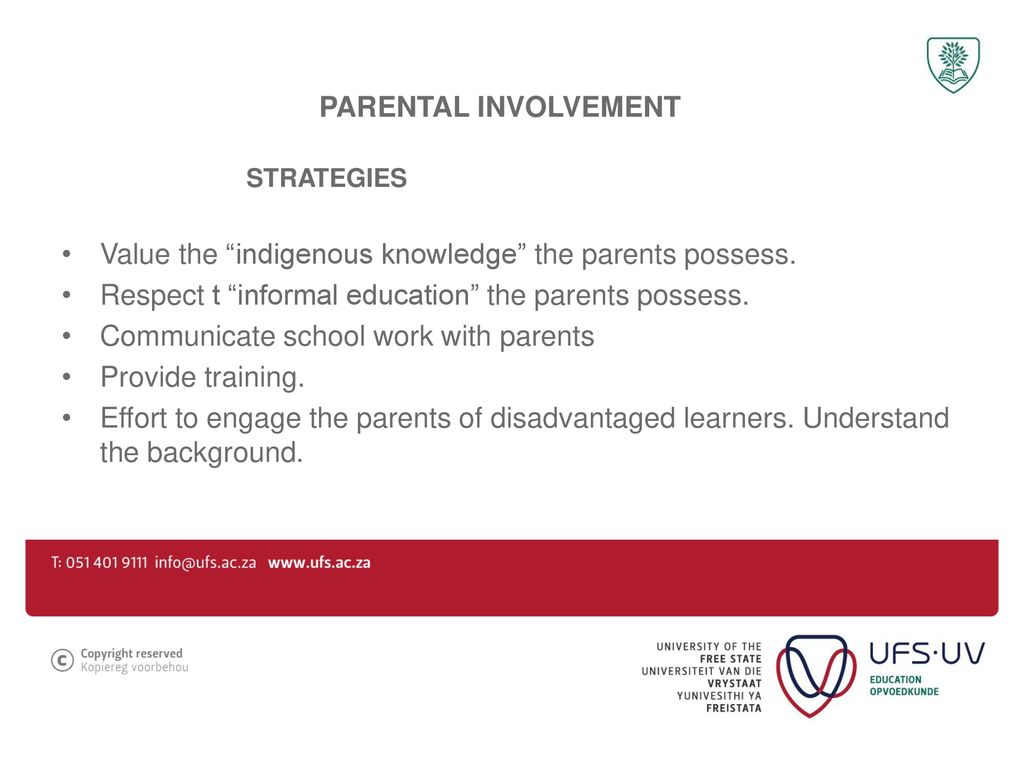 PARENTAL INVOLVEMENT STRATEGIES. Value the indigenous knowledge the parents possess. Respect t informal education the parents possess.