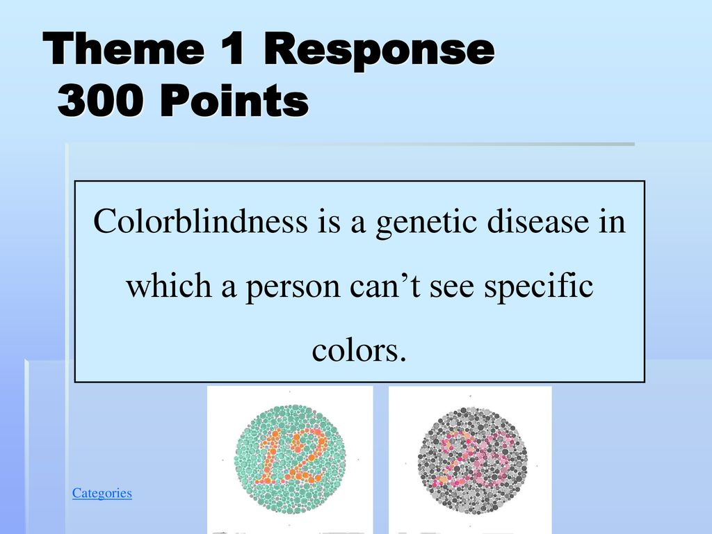 Theme 1 Response 300 Points Colorblindness is a genetic disease in which a person can’t see specific colors.