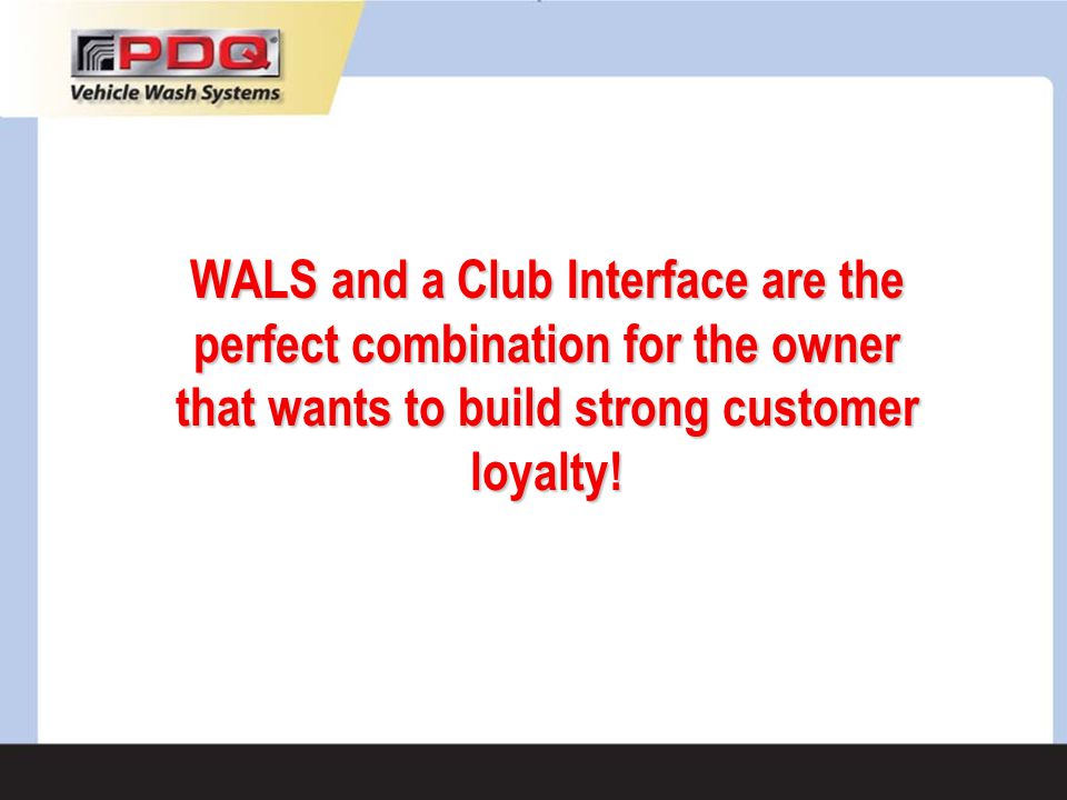 WALS and a Club Interface are the perfect combination for the owner that wants to build strong customer loyalty!